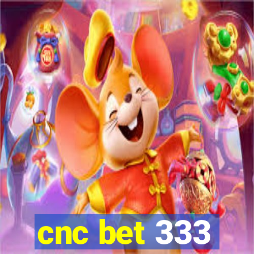 cnc bet 333